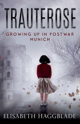 Trauterose: Growing Up in Postwar Munich Paperback Glass Spider Publishing