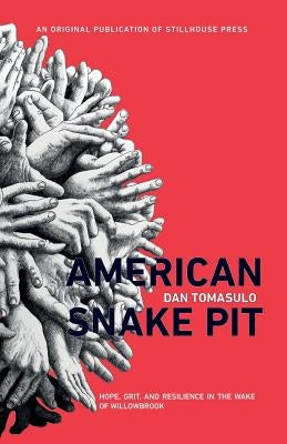 American Snake Pit: Hope, Grit, and Resilience in the Wake of Willowbrook Stillhouse Press