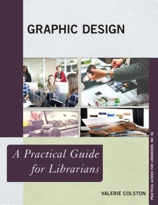 Graphic Design: A Practical Guide for Librarians Paperback Rowman & Littlefield Publishers