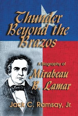 Thunder Beyond the Brazos: A Biography of Mirabeau B. Lamar Paperback Eakin Press