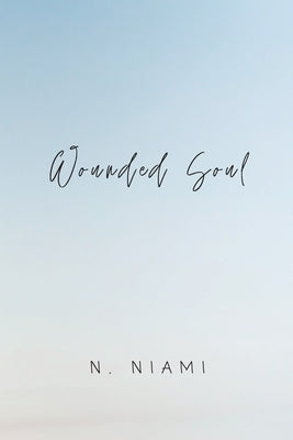 Wounded Soul: Written for Broken Hearts Paperback N. Niami