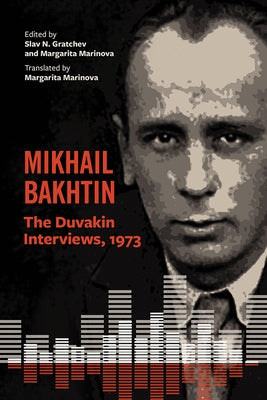 Mikhail Bakhtin: The Duvakin Interviews, 1973 Paperback Bucknell University Press