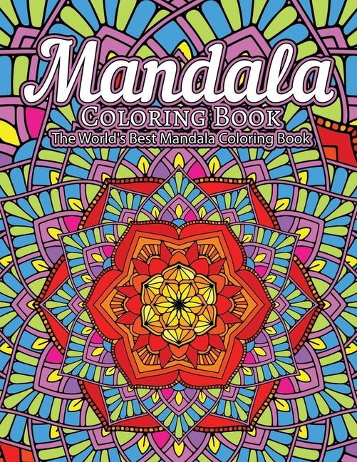 Mandala Coloring Book The World's Best Mandala Coloring Book: Adult Coloring Book Stress Relieving Mandalas Designs Patterns & So Much More Mandala .. Paperback Independently Published