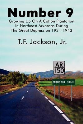 Number 9: Growing Up on a Cotton Plantation in Northeast Arkansas During the Great Depression 1931-1943 Paperback 1st Book Library