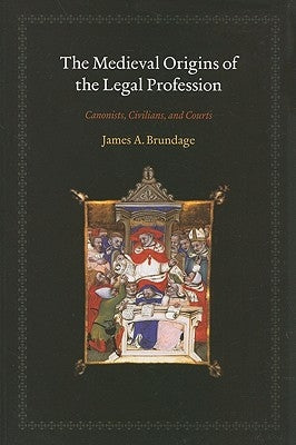 The Medieval Origins of the Legal Profession: Canonists, Civilians, and Courts by Brundage, James A.