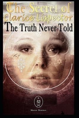The Secret of Clarice Lispector. the Truth Never Told Paperback Independently Published
