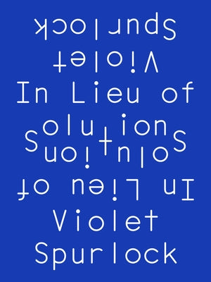 In Lieu of Solutions by Spurlock, Violet