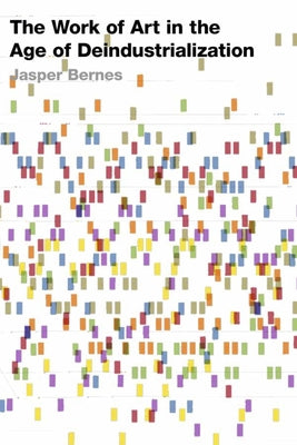 The Work of Art in the Age of Deindustrialization Paperback Stanford University Press