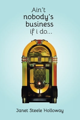 Ain't Nobody's Business if I Do Paperback Janet Holloway & Associates