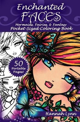 Enchanted Faces: Mermaids, Fairies, & Fantasy Pocket-Sized Coloring Book Paperback Hannah Lynn Art & Design