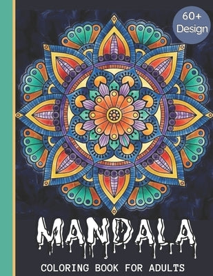 Mandala: Incredible Coloring Book For Adult Relaxation & Stress Relieving Designs Coloring Pages For Meditation And Happiness Paperback Independently Published