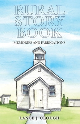 Rural Story Book: Memories and Fabrications Paperback Dorrance Publishing Co.