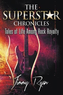 The Superstar Chronicles: Tales of Life Among Rock Royalty Paperback New Haven Publishing Ltd