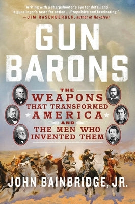 Gun Barons: The Weapons That Transformed America and the Men Who Invented Them Paperback St. Martin's Griffin