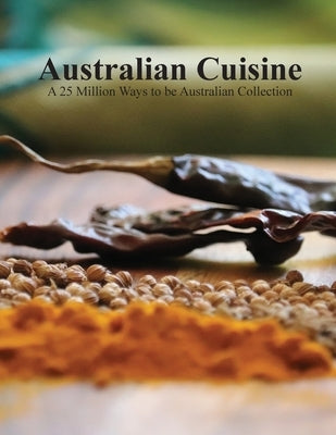 Australian Cuisine - A 25 Million Ways to be Australian Collection(Softcover) Paperback 1000 Tales Co-Op Ltd.