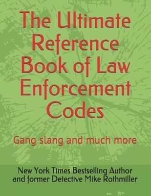 The Ultimate Reference Book of Law Enforcement Codes: Gang slang and much more by Chp, Nypd Lapd