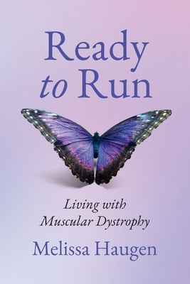 Ready to Run: Living with Muscular Dystrophy by Haugen, Melissa