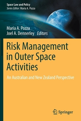 Risk Management in Outer Space Activities: An Australian and New Zealand Perspective by Pozza, Maria A.