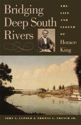 Bridging Deep South Rivers: The Life and Legend of Horace King Paperback University of Georgia Press