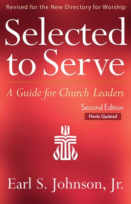 Selected to Serve, Updated Second Edition: A Guide for Church Leaders by Johnson, Earl S.