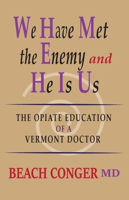 We Have Met the Enemy and He Is Us: The Opiate Education of a Vermont Doctor Paperback Onion River Press