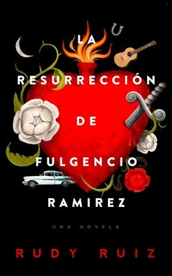 La Resurrección de Fulgencio Ramirez: Una Novela by Ruiz, Rudy