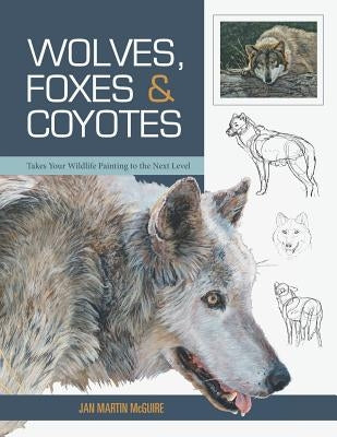 Wolves, Foxes & Coyotes (Wildlife Painting Basics) Paperback Echo Point Books & Media