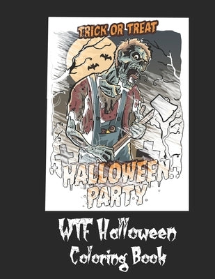 WTF Halloween Coloring Book: 50 Unique Coloring Pages with Creepy Scary Creatures for Adults Teen Tweens and Brave Kids. I DARE YOU! Paperback Independently Published