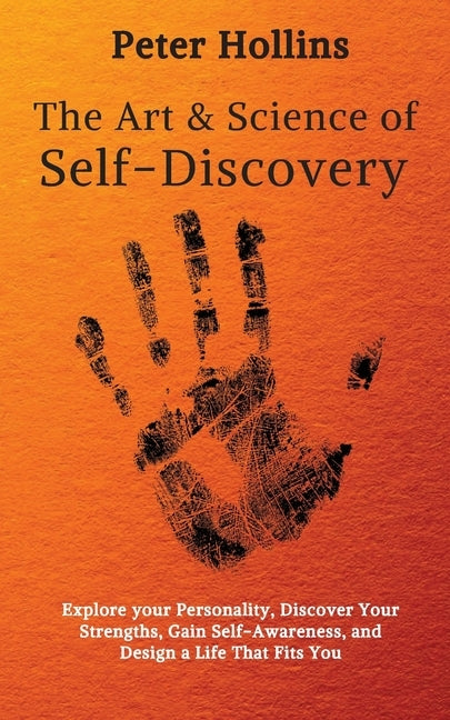 The Art and Science of Self-Discovery: Explore your Personality, Discover Your Strengths, Gain Self-Awareness, and Design a Life That Fits You Paperback Pkcs Media, Inc.