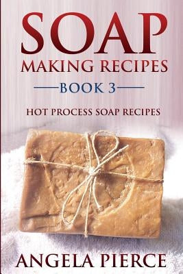 Soap Making Recipes Book 3: Hot Process Soap Recipes Paperback Mihails Konoplovs