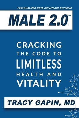 Male 2.0: Cracking the Code to Limitless Health and Vitality by Gapin, Tracy - CA Corrections Bookstore