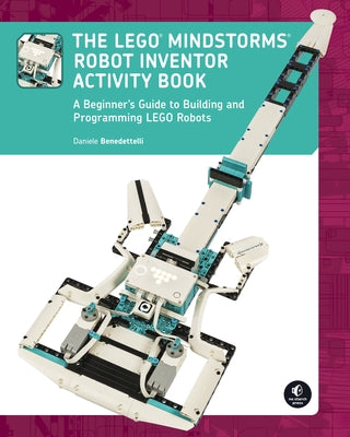 The Lego Mindstorms Robot Inventor Activity Book: A Beginner's Guide to Building and Programming Lego Robots No Starch Press