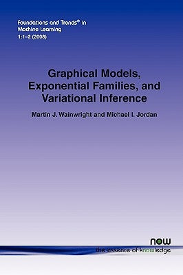 Graphical Models, Exponential Families, and Variational Inference Paperback Now Publishers