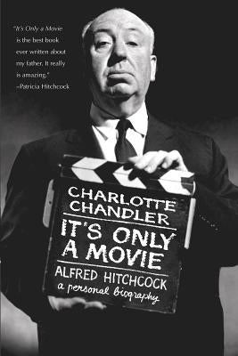 It's Only a Movie: Alfred Hitchcock: A Personal Biography Paperback Applause Books