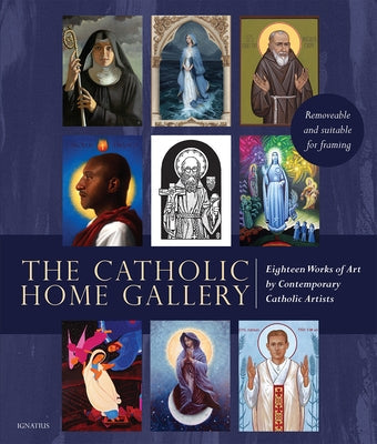The Catholic Home Art Gallery: 18 Works of Art by Contemporary Catholic Artists: Removable and Suitable for Framing Paperback Ignatius Press
