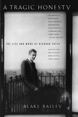 A Tragic Honesty: The Life and Work of Richard Yates St. Martins Press-3PL