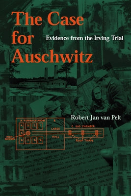 The Case for Auschwitz: Evidence from the Irving Trial by Van Pelt, Robert Jan