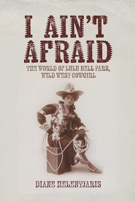 I Ain't Afraid: The World of Lulu Bell Parr, Wild West Cowgirl Paperback Alkira Publishing
