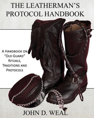 The Leatherman's Protocol Handbook: A Handbook on "Old Guard" Rituals, Traditions and Protocols Paperback Nazca Plains Corporation