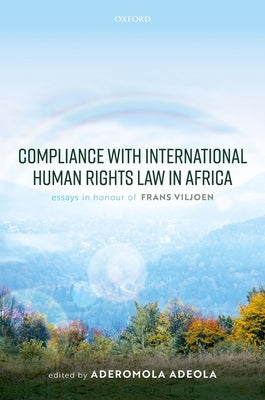 Compliance with International Human Rights Law in Africa: Essays in Honour of Frans Viljoen by Adeola, Aderomola