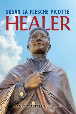 HEALER; Susan La Flesche Picotte: Susan La Flesche Picotte by Waltman, Nancy