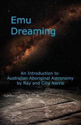 Emu Dreaming: An Introduction to Australian Aboriginal Astronomy Paperback Emu Dreaming