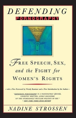 Defending Pornography: Free Speech, Sex, and the Fight for Women's Rights by Strossen, Nadine