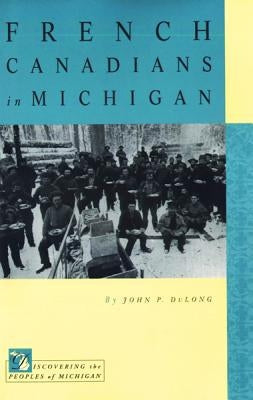 French Canadians in Michigan Paperback Michigan State University Press