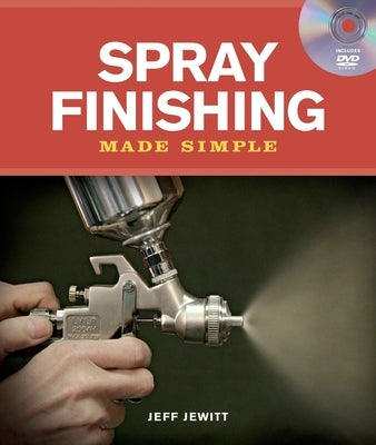 Spray Finishing Made Simple: A Book and Step-By-Step Companion DVD [With DVD] Paperback Taunton Press