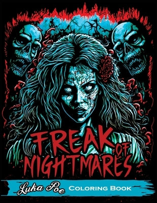 Freak of Nightmares: Coloring Book for Adults Relaxation Featuring Collection of Dark and Scary Graphics by Poe, Luka