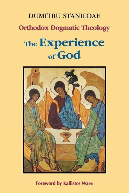 The Experience of God: Volume 1 by Staniloae, Dumitru