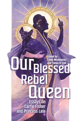 Our Blessed Rebel Queen: Essays on Carrie Fisher and Princess Leia Paperback Wayne State University Press