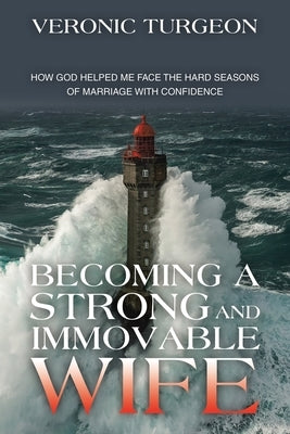 Becoming a Strong and Immovable Wife: How God Helped Me Face the Hard Seasons of Marriage with Confidence Paperback WestBow Press