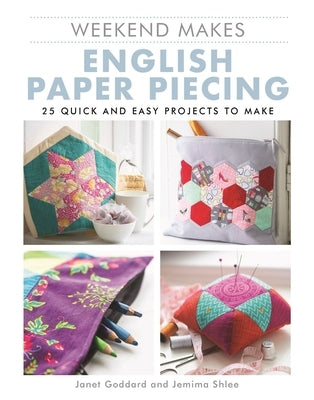 Weekend Makes: English Paper Piecing Paperback GMC Publications